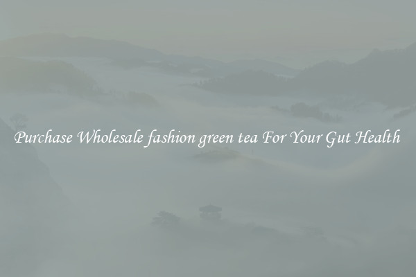 Purchase Wholesale fashion green tea For Your Gut Health 