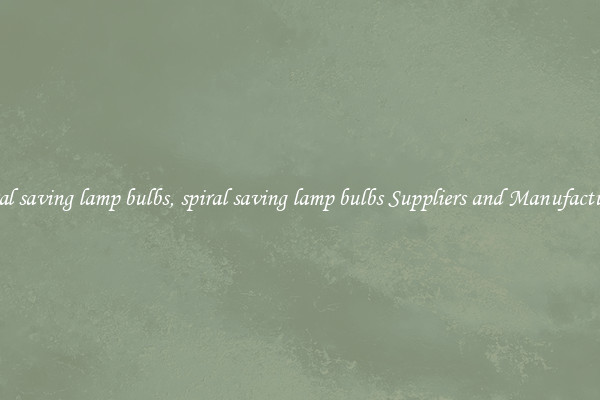 spiral saving lamp bulbs, spiral saving lamp bulbs Suppliers and Manufacturers