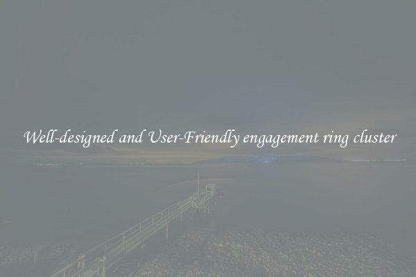 Well-designed and User-Friendly engagement ring cluster