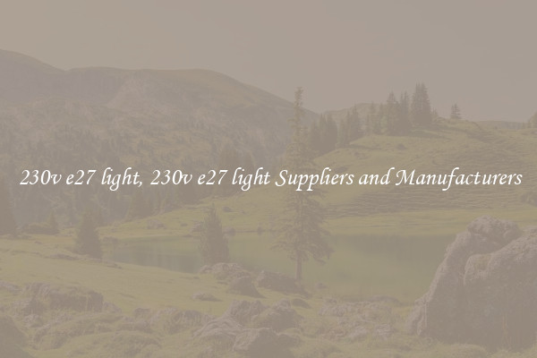 230v e27 light, 230v e27 light Suppliers and Manufacturers