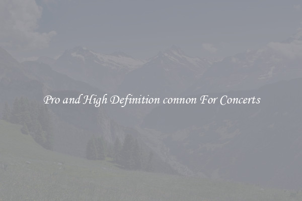 Pro and High Definition connon For Concerts