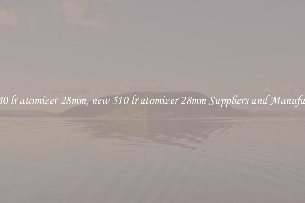 new 510 lr atomizer 28mm, new 510 lr atomizer 28mm Suppliers and Manufacturers
