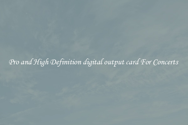Pro and High Definition digital output card For Concerts 