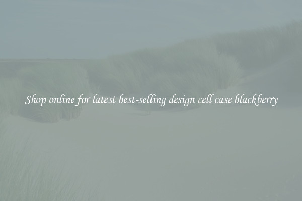 Shop online for latest best-selling design cell case blackberry