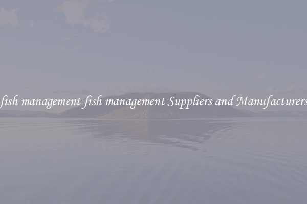 fish management fish management Suppliers and Manufacturers